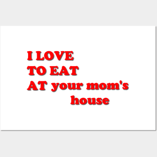 i love to eat at your mom's house Posters and Art